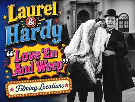Laurel and Hardy filming locations from their movie Love 'Em And Weep.