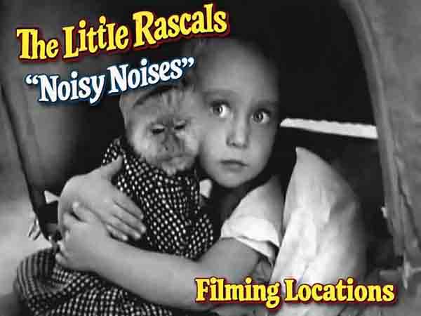 Our Gang / The Little Rascals filming locations from the movie Noisy Noises.