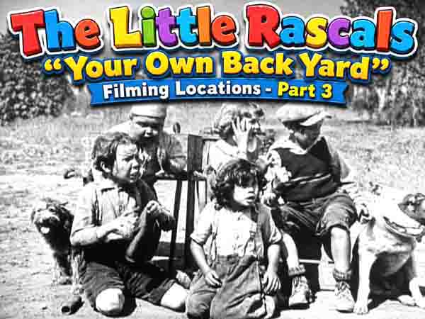 Our Gang / The Little Rascals filming locations from the movie Your Own Back Yard.